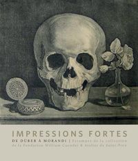 IMPRESSIONS FORTES - L'ESTAMPE EN 100 CHEFS-D'OEUVRE