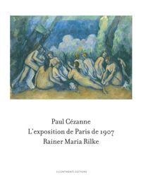 PAUL CEZANNE / RAINER MARIA RILKE - L'EXPOSITION DE PARIS DE 1907