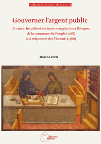 GOUVERNER L'ARGENT PUBLIC - FINANCE, FISCALITE ET ECRITURES COMPTABLES A BOLOGNE, DE LA COMMUNE DU P