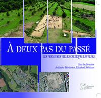 A DEUX PAS DU PASSE - LES PREMIERES VILLES CELTIQUES REVELEES