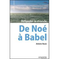 DE NOE A BABEL : REFONDER LE MONDE