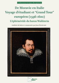 De Moravie en Italie. Voyage d'étudiant et "Grand Tour" européen (1596-1602)