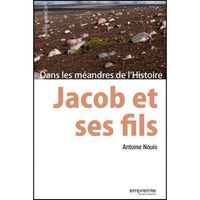 JACOB ET SES FILS - DANS LES MEANDRES DE L HISTOIRE