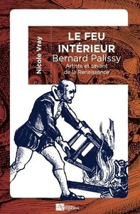 LE FEU INTERIEUR, BERNARD PALISSY