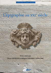 L'EPIGRAPHIE AU XXIE SIECLE - ACTES DU XVIE CONGRES INTERNATIONAL D EPIGRAPHIE GRECQUE ET LATINE BOR