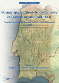 ONOMASTIQUE, SOCIETE ET IDENTITE CULTURELLE EN LUSITANIE ROMAINE (ADOPIA I) - ONOMASTICA, SOCIEDAD E