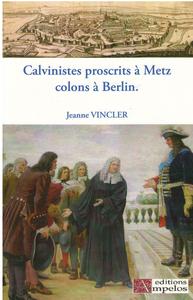 CALVINISTES PROSCRITS A METZ COLONS A BERLIN