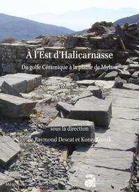 A L'EST D'HALICARNASSE - DU GOLFE CERAMIQUE A LA PLAINE DE MYLASA. VOL. 1 - LES SITES, GEOGRAPHIE ET
