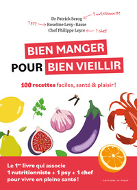 Bien manger pour bien vieillir - 100 recettes faciles, santé et plaisir