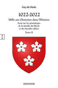 1022-2022 - MILLE ANS D HISTOIRES DANS L HISTOIRE - TOME II : ESSAI SUR LES GENEALOGIES DE LA FAMILL