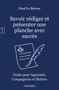 SAVOIR REDIGER ET PRESENTER UNE PLANCHE AVEC SUCCES : GUIDE POUR APPRENTIS, COMPAGNONS ET MAITRES FR