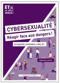 CYBERSEXUALITE : REAGIR FACE AUX DANGERS ! - PORNOGRAPHIE, HARCELEMENT, NUDES, IA...