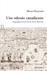 UNE ODYSSEE CANADIENNE : BIOGRAPHIE ROMANCEE DE PIERRE BOUCHER