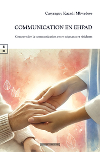 COMMUNICATION EN EHPAD : COMPRENDRE LA COMMUNICATION ENTRE SOIGNANTS ET RESIDENTS