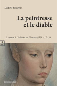 LA PEINTRESSE ET LE DIABLE : LE ROMAN DE CATHARINA VAN HEMESSEN (1528 AE 15AE AE ?)