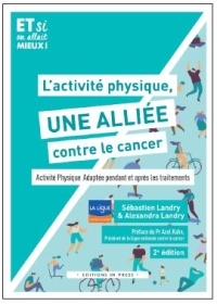 L'ACTIVITE PHYSIQUE, UNE ALLIEE CONTRE LE CANCER - ACTIVITE PHYSIQUE ADAPTEE PENDANT ET APRES LES TR