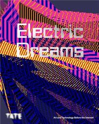 Electric Dreams Art and Technology Before the Internet (Hardback) /anglais