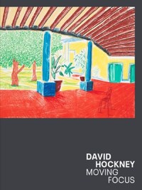 DAVID HOCKNEY MOVING FOCUS /ANGLAIS