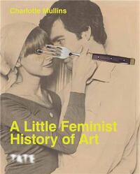 A LITTLE FEMINIST HISTORY OF ART (EXPANDED EDITION) /ANGLAIS