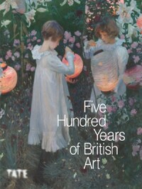500 YEARS OF BRITISH ART (REVISED EDITION) /ANGLAIS