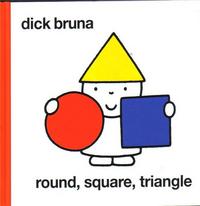 Dick Bruna Round, Square Triangle /anglais