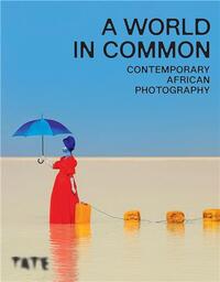 A World in Common : Contemporary African Photography (Hardback) /anglais