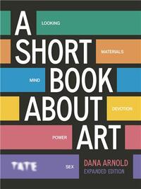 A SHORT BOOK ABOUT ART (EXPANDED EDITION) /ANGLAIS