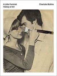 A LITTLE FEMINIST HISTORY OF ART /ANGLAIS