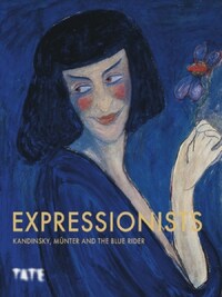 Expressionsists: Kandinsky, MUnter and the Blue Rider (Hardback) /anglais
