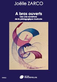 A BRAS OUVERTS --- LIVRE DE FORMATION MUSICALE - VERS UNE OUVERTURE DE LA PEDAGOGIE MUSICALE