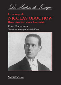 LE MESSAGE DE NICOLAS OBOUHOW - RECONSTRUCTION D'UNE BIOGRAPHIE, 1892-1954