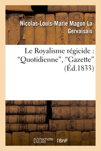 LE ROYALISME REGICIDE : 'QUOTIDIENNE', 'GAZETTE'