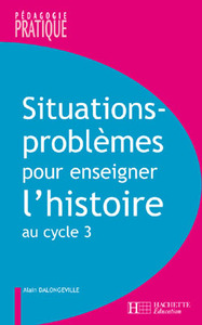 SITUATIONS - PROBLEMES POUR ENSEIGNER L'HISTOIRE CYCLE 3