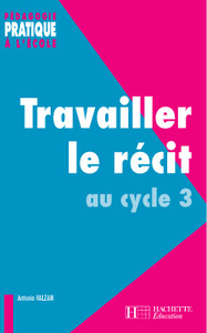 TRAVAILLER LE RECIT AU CYCLE 3