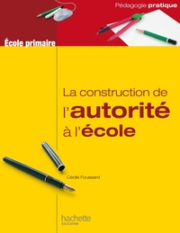 LA CONSTRUCTION DE L'AUTORITE A L'ECOLE