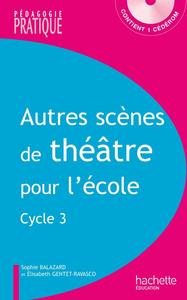 AUTRES SCENES DE THEATRE POUR L'ECOLE - CYCLE 3 - AVEC CEDEROM