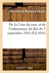 DE LA CRISE DU JOUR, ET DE L'ORDONNANCE DU ROI DU 5 SEPTEMBRE 1816