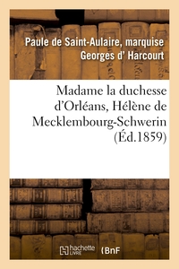 MADAME LA DUCHESSE D'ORLEANS, HELENE DE MECKLEMBOURG-SCHWERIN