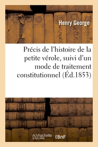 PRECIS DE L'HISTOIRE DE LA PETITE VEROLE, SUIVI D'UN MODE DE TRAITEMENT CONSTITUTIONNEL - ET LOCAL Q