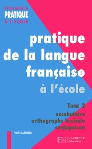 PRATIQUE DE LA LANGUE FRANCAISE 2. VOCABULAIRE, ORTHOGRAPHE GRAMMATICALE