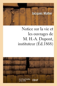 NOTICE SUR LA VIE ET LES OUVRAGES DE M. H.-A. DUPONT, INSTITUTEUR