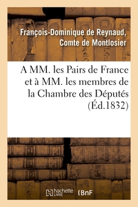 A MM. LES PAIRS DE FRANCE ET A MM. LES MEMBRES DE LA CHAMBRE DES DEPUTES