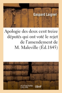 APOLOGIE DES DEUX CENT TREIZE DEPUTES QUI ONT VOTE LE REJET DE L'AMENDEMENT DE M. MALEVILLE...