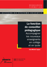 LA FONCTION DE CONSEILLER PEDAGOGIQUE - ACCOMPAGNER LES NOUVEAUX ENSEIGNANTS EN COLLEGE ET EN LYCEE