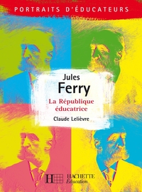 JULES FERRY - LA REPUBLIQUE EDUCATIVE