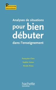 Analyses de situations pour bien débuter dans l'enseignement