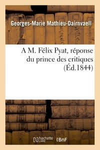 A M. FELIX PYAT, REPONSE DU PRINCE DES CRITIQUES
