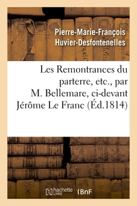 LES REMONTRANCES DU PARTERRE, ETC., PAR M. BELLEMARE, CI-DEVANT JEROME LE FRANC - , CI-DEVANT COMMIS