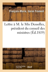 LETTRE A M. LE MIS DESSOLLES, PRESIDENT DU CONSEIL DES MINISTRES