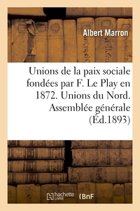 UNIONS DE LA PAIX SOCIALE FONDEES PAR F. LE PLAY EN 1872. UNIONS DU NORD. ASSEMBLEE GENERALE - DU 21